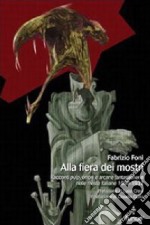 Alla fiera dei mostri. Racconti pulp, orrori e arcane fantasticherie nelle riviste italiane 1899-1932 libro