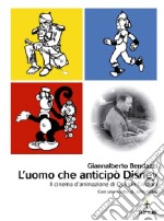 L'uomo che anticipò Disney. Il cinema d'animazione di Quirino Cristiani