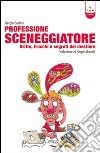 Professione sceneggiatore. Dritte, trucchi e segreti del mestiere. Ediz. illustrata libro