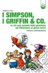 I Simpson, i Griffin & Co. Le sit-com animate dalla preistoria dei Flinstones ai giorni nostri. Ediz. illustrata libro di Caci Davide G.G.