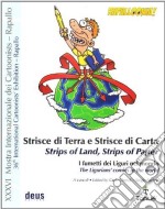 Strisce di terra e strisce di carta. I fumetti dei liguri nel mondo. Catalogo della mostra. Ediz. illustrata libro usato