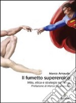 Il fumetto supereroico. Mito, etica e strategie narrative