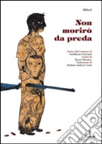 Non morirò da preda libro