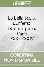 La bella scola. L'Inferno letto dai poeti. Canti XXXI-XXXIV libro