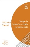 Lungo le bianche strade provinciali. Valeri, Barolini, Pascutto, Rebellato, Zanzotto, Bandini libro