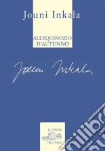 All'equinozio d'autunno. E altre poesie 1992-2017 libro