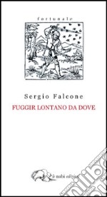 Fuggir lontano da dove libro