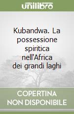 Kubandwa. La possessione spiritica nell'Africa dei grandi laghi libro