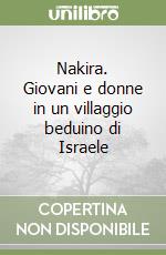 Nakira. Giovani e donne in un villaggio beduino di Israele libro