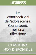 Le contraddizioni dell'adolescenza. Spunti teorici per una riflessione libro