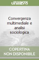 Convergenza multimediale e analisi sociologica