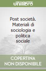 Post società. Materiali di sociologia e politica sociale libro