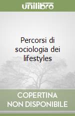 Percorsi di sociologia dei lifestyles libro