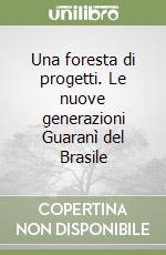 Una foresta di progetti. Le nuove generazioni Guaranì del Brasile