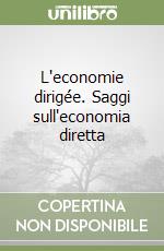 L'economie dirigée. Saggi sull'economia diretta libro