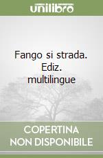 Fango si strada. Ediz. multilingue libro