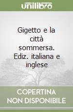 Gigetto e la città sommersa. Ediz. italiana e inglese libro