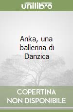 Anka, una ballerina di Danzica libro