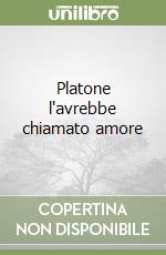 Platone l'avrebbe chiamato amore libro
