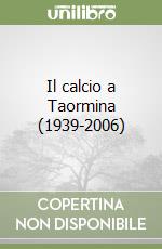 Il calcio a Taormina (1939-2006) libro