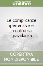 Le complicanze ipertensive e renali della gravidanza