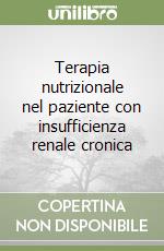 Terapia nutrizionale nel paziente con insufficienza renale cronica libro