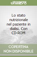 Lo stato nutrizionale nel paziente in dialisi. Con CD-ROM libro