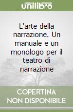 L'arte della narrazione. Un manuale e un monologo per il teatro di narrazione libro