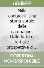 Mille contadini. Una storia corale delle campagne. Dalle lotte di ieri alle prospettive di oggi libro