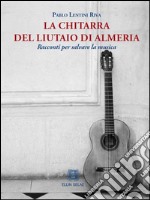 La chitarra del liutaio di Almeria. Racconti per salvare la musica libro