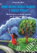 Non meno degli alberi e delle stelle. Meditazioni e archetipi positivi per la vita quotidiana libro