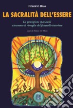 La sacralità dell'essere. La guarigione spirituale attraverso il risveglio del fanciullo interiore