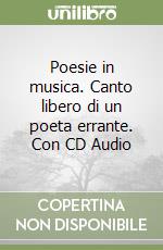 Poesie in musica. Canto libero di un poeta errante. Con CD Audio