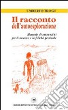 Il racconto dell'autoesplorazione. Manuale di autoanalisi libro