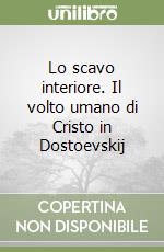 Lo scavo interiore. Il volto umano di Cristo in Dostoevskij libro