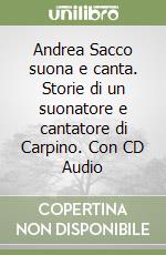 Andrea Sacco suona e canta. Storie di un suonatore e cantatore di Carpino. Con CD Audio libro