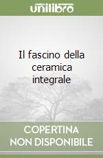 Il fascino della ceramica integrale