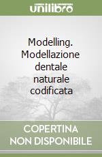 Modelling. Modellazione dentale naturale codificata