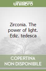 Zirconia. The power of light. Ediz. tedesca