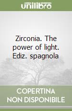 Zirconia. The power of light. Ediz. spagnola