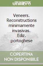 Veneers. Reconstructions minimamente invasivas. Ediz. portoghese