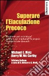 Superare l'eiaculazione precoce libro di Metz Michael E. McCarthy Barry Dettore D. (cur.) Melli G. (cur.)