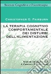 La terapia cognitivo comportamentale dei disturbi dell'alimentazione libro di Fairburn Christopher G. Carrozza A. (cur.) Dalle Grave R. (cur.)