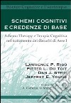 Schemi cognitivi e credenze di base. Schema therapy e terapia cognitiva nel trattamento dei disturbi di Asse I libro