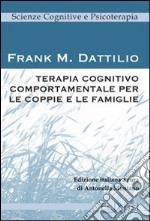 Terapia cognitivo comportamentale per le coppie e le famiglie libro