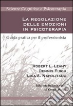 La regolazione delle emozioni in psicoterapia. Guida pratica per il professionista libro