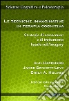 Le tecniche immaginative in terapia cognitiva. Strategie di assessment e di trattamento basate sull'imagery libro