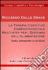 La terapia cognitivo-comportamentale multistep per i disturbi dell'alimentazione. Teoria, trattamento e casi clinici libro