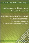 Programma mindfulness «il fiore dentro». Per insegnare ai bambini a gestire lo stress ed essere più felici libro