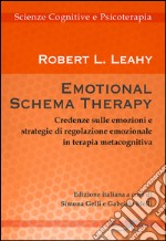 Emotional schema therapy. Credenze sulle emozioni e strategie di regolazione emozionale in terapia metacognitiva libro